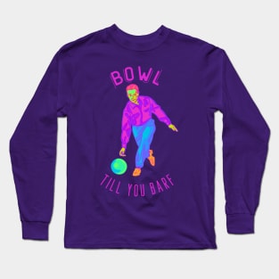 Bowl Till You Barf Long Sleeve T-Shirt